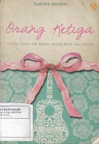 Orang Ketiga: cerita cinta tak hanya milik dua orang